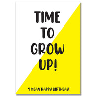 Time To Grow Up Birthday Card